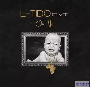 L-Tido - Oh No Ft. WTF